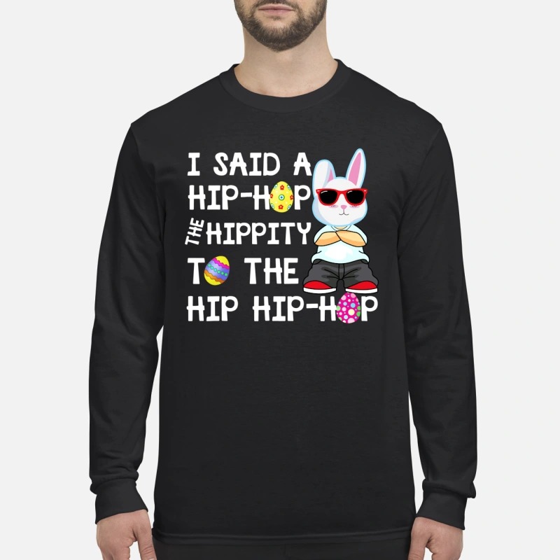 I said a hip hop the hippity to the hip hip hop men's long sleeved shirt