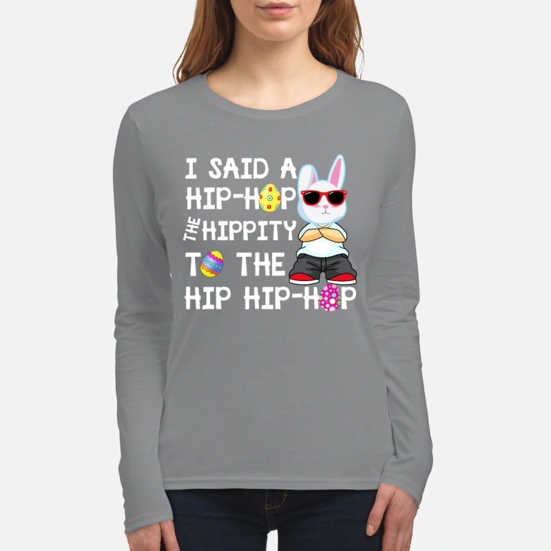 I said a hip hop the hippity to the hip hip hop women's long sleeved shirt