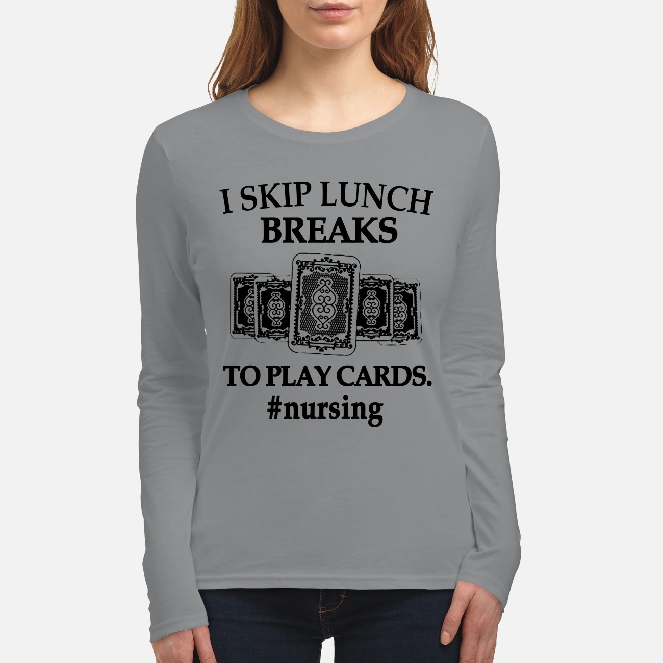 I skip lunch breaks to play cards nursing women's long sleeved shirt