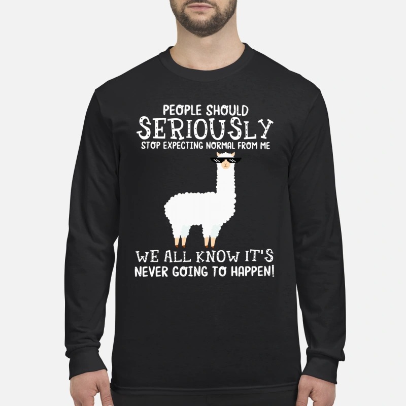 Llama People should Seriously stop expecting normal from me we all know it's never men's long sleeved shirt