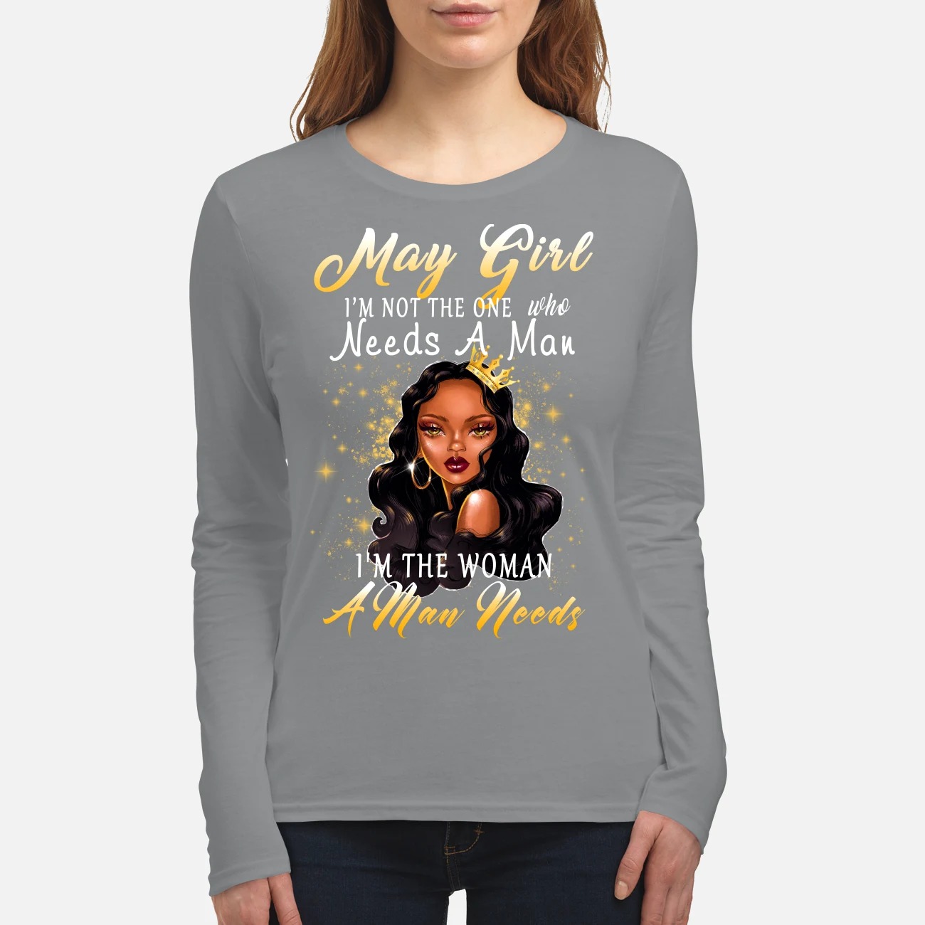 May girl I'm not the one who needs a man women's long sleeved shirt