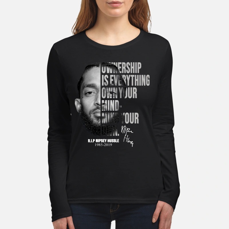 Nipsey Hussle Ownership is everything own your mind mind your own women's long sleeved shirt