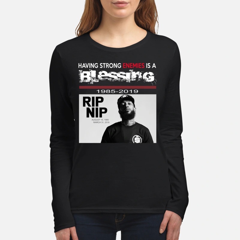 Nipsey hussle Having strong enemies is a blessing women's long sleeved shirt