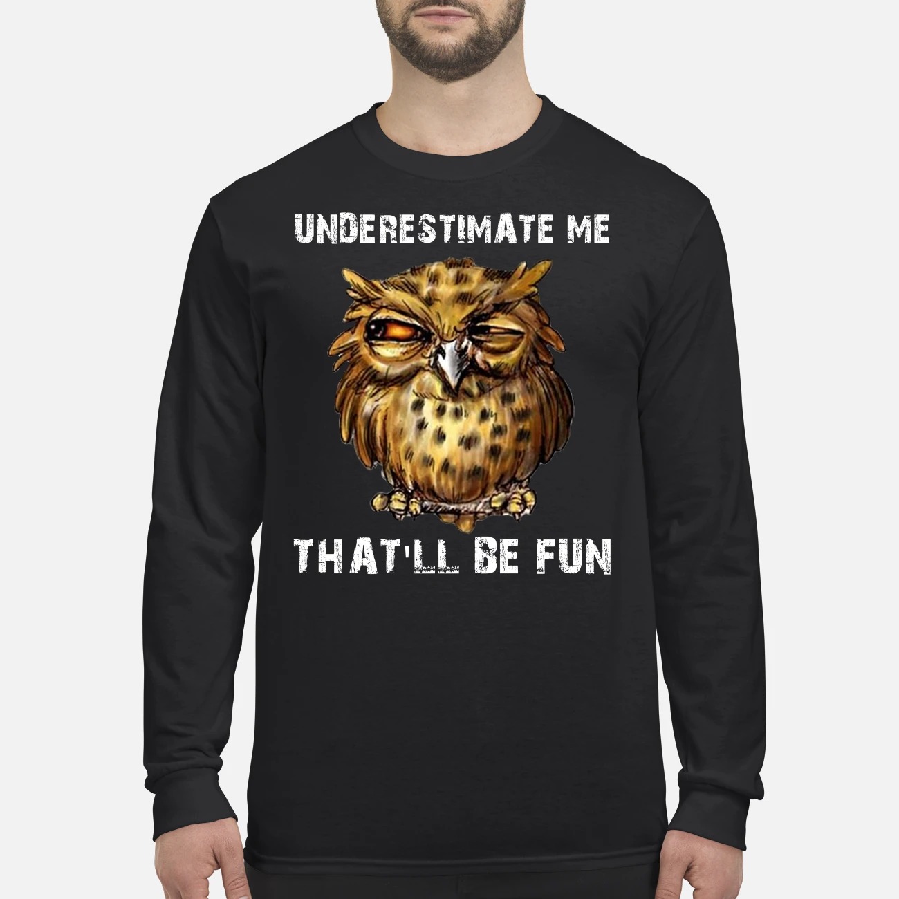 Owl underestimate me that will be fun men's long sleeved shirt