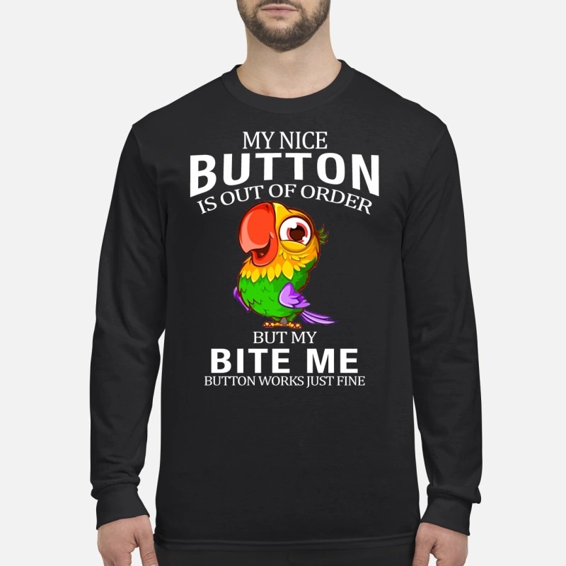 Parrot my nice button is out of order but my bite me button works just fine men's long sleeved shirt
