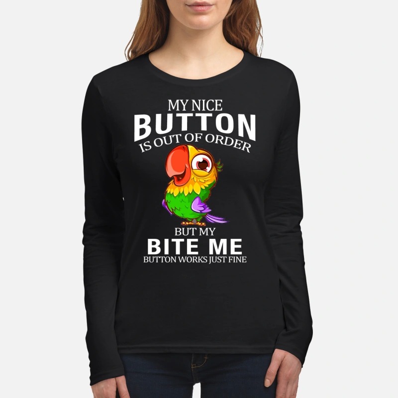 Parrot my nice button is out of order but my bite me button works just fine women's long sleeved shirt