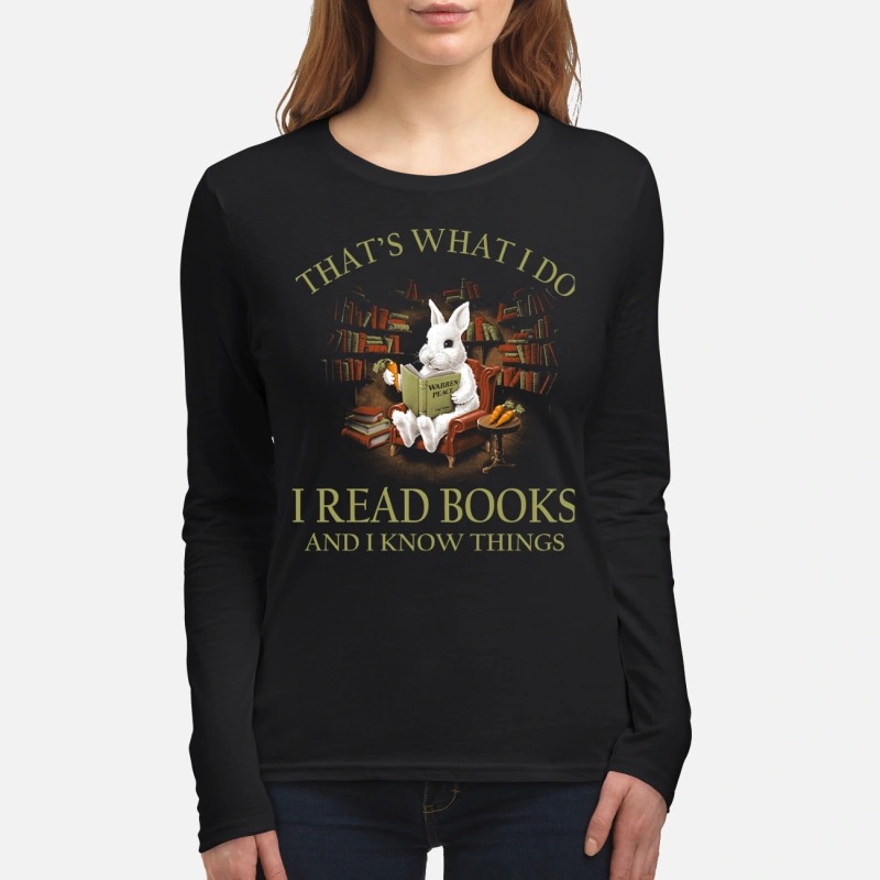 Rabbit that's what I do I read books and I know things women's long sleeved shirt