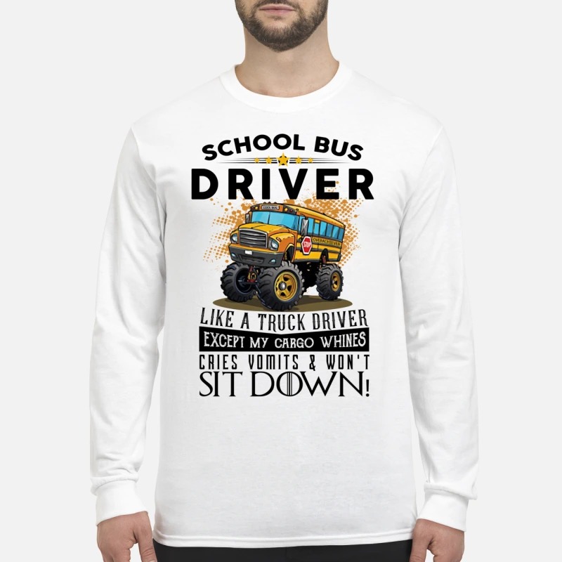 School bus driver like a truck driver except my cargo whines mug and men's long sleeved shirt