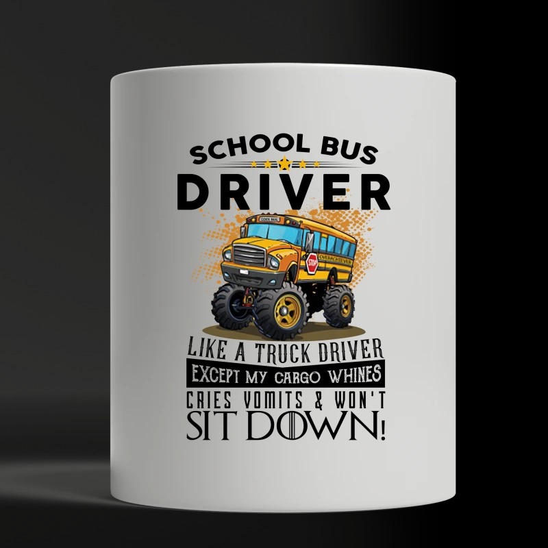 School bus driver like a truck driver except my cargo whines white mug