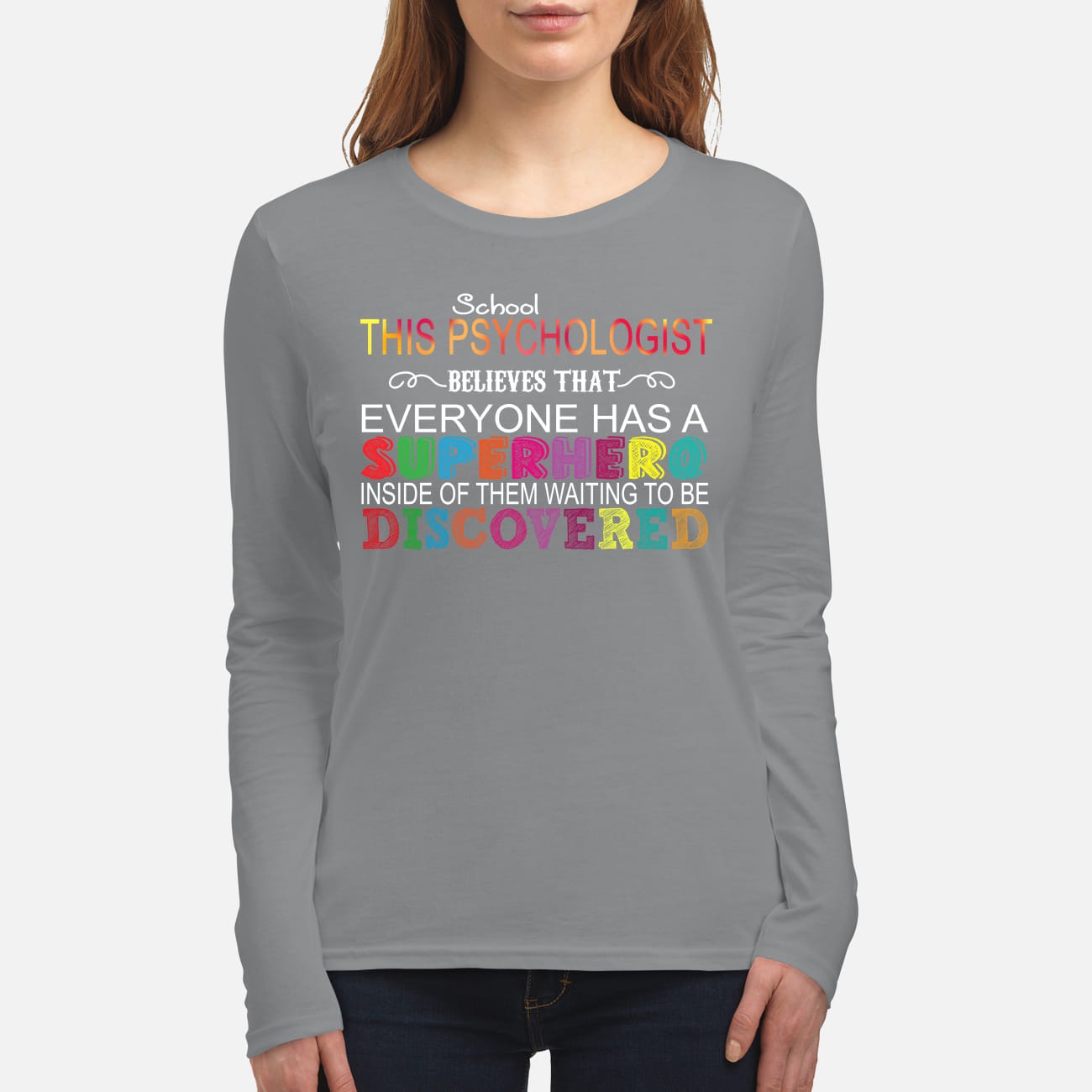 School this psychologist believes that everyone has a superheroes women's long sleeved shirt
