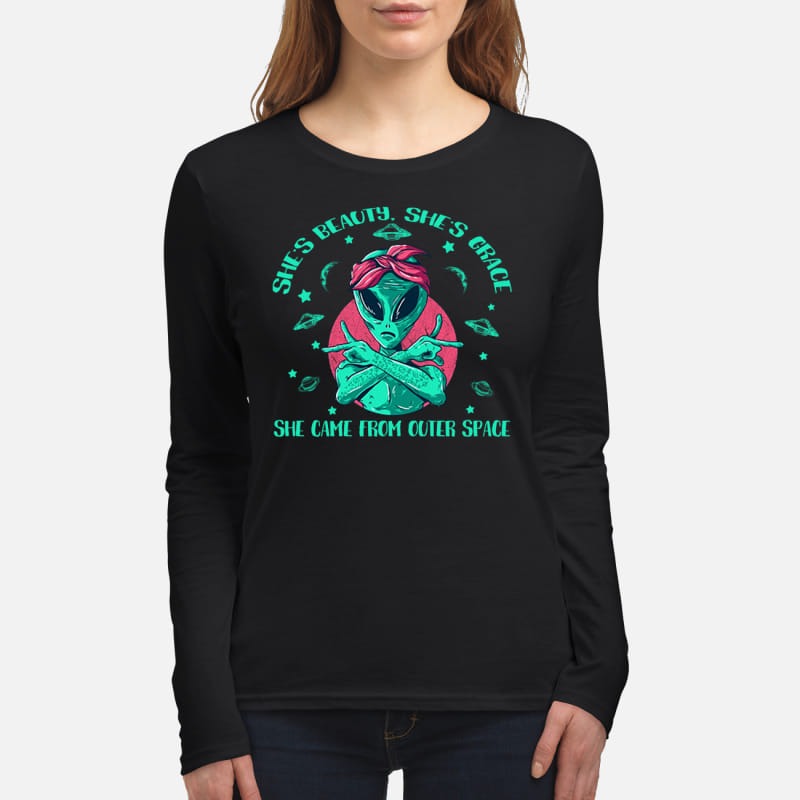 She's beauty she's grace she come from outer space women's long sleeved shirt