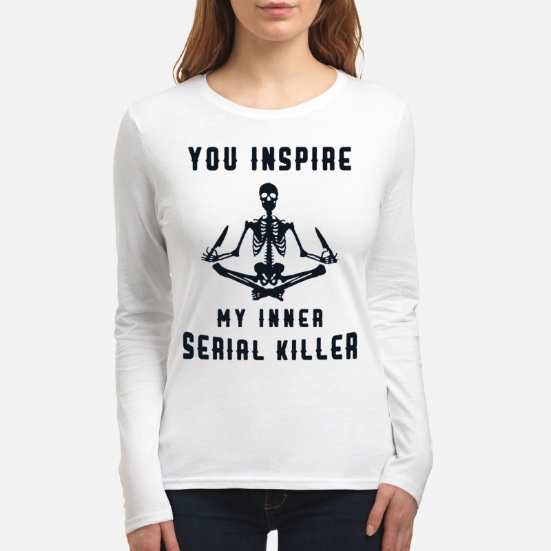 Skeleton you inspire my inner serial killer women's long sleeved shirt