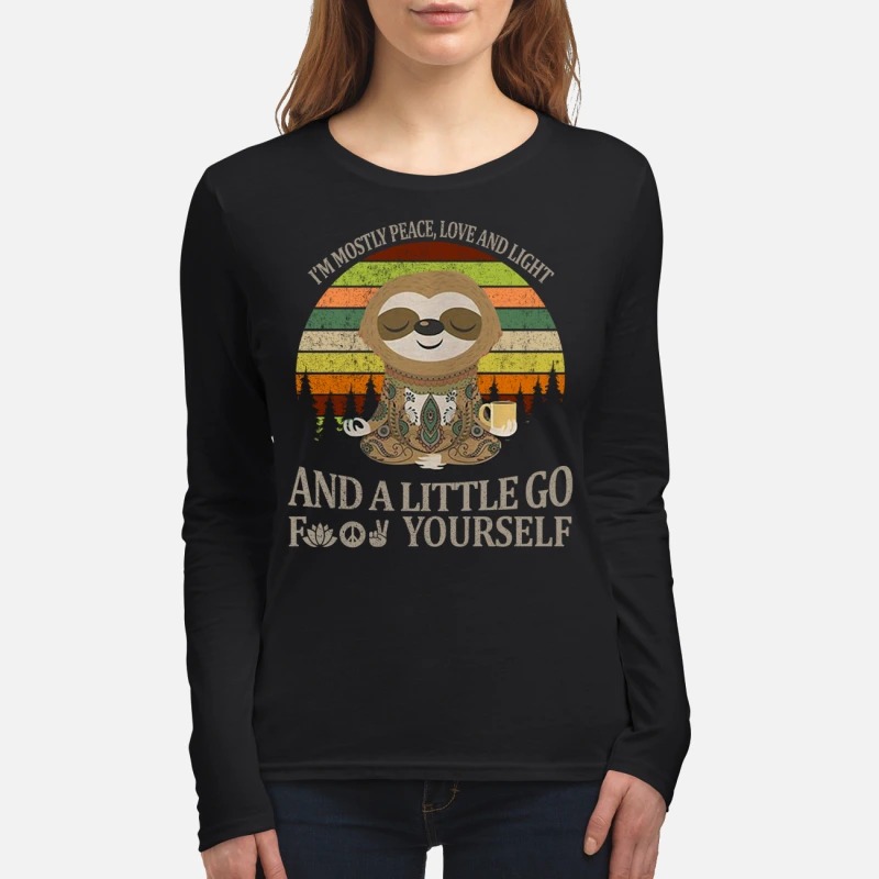 Sloth I'm mostly peace love and light and a little go fuck yourself women's long sleeved shirt