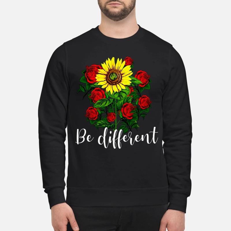 Sunflower and rose be different sweatshirt