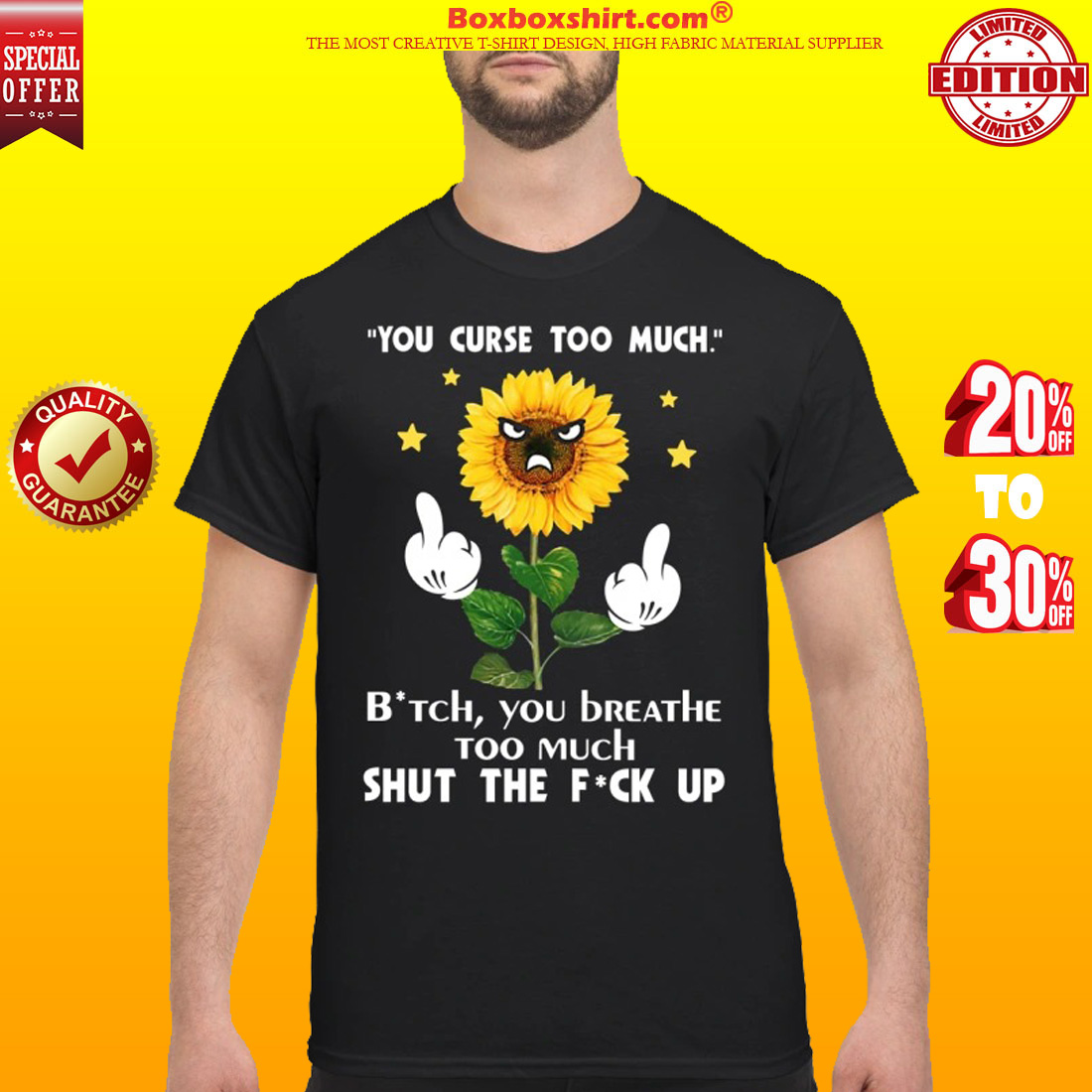 Sunflower you curse too much bitch you breathe too much shut the fuck up classic shirt