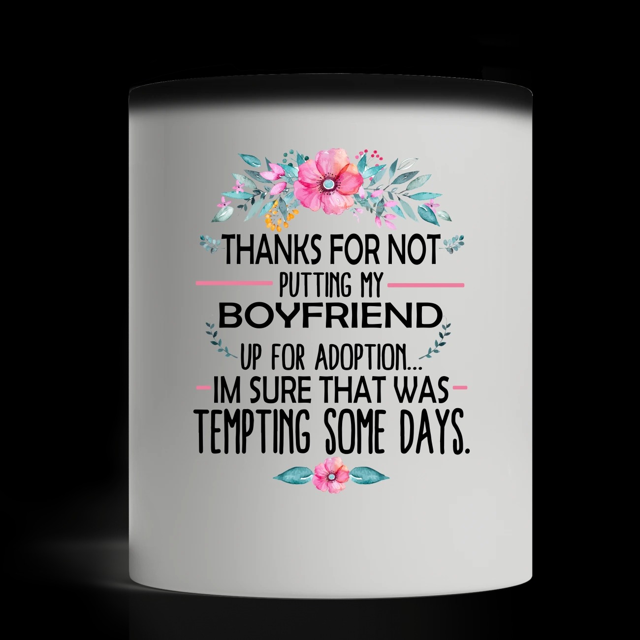Thank for not putting my boyfriend Im sure that was temting some days magic mug