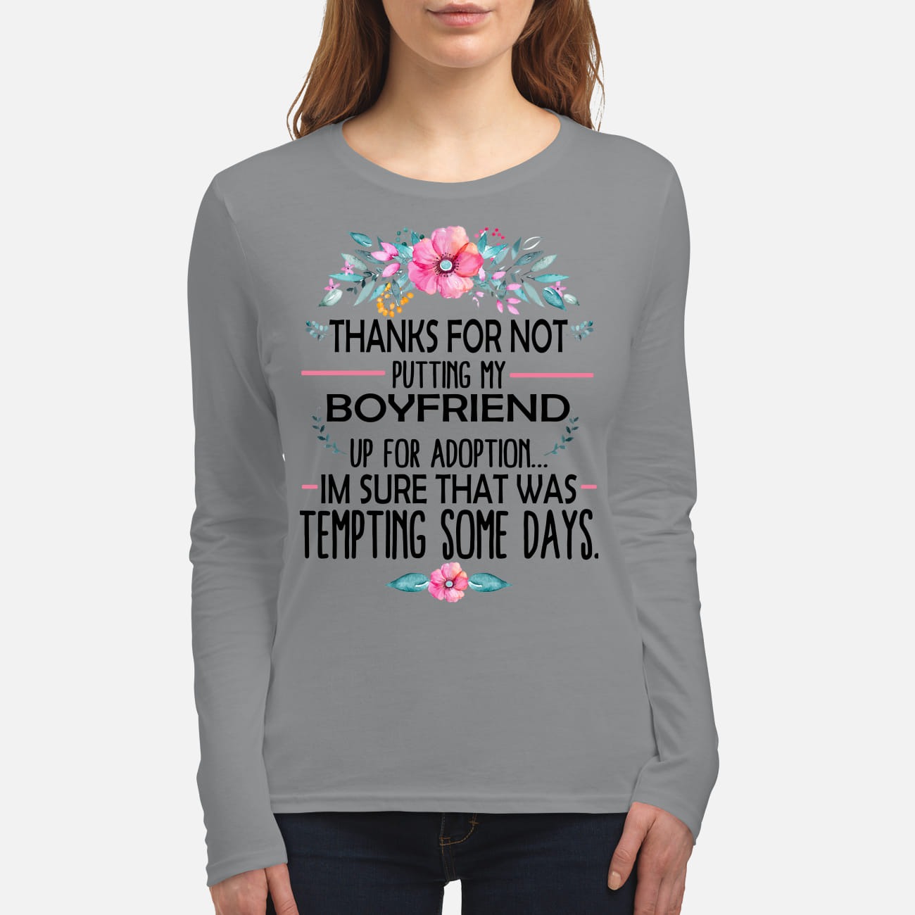 Thank for not putting my boyfriend Im sure that was temting some days mug and women's long sleeved shirt
