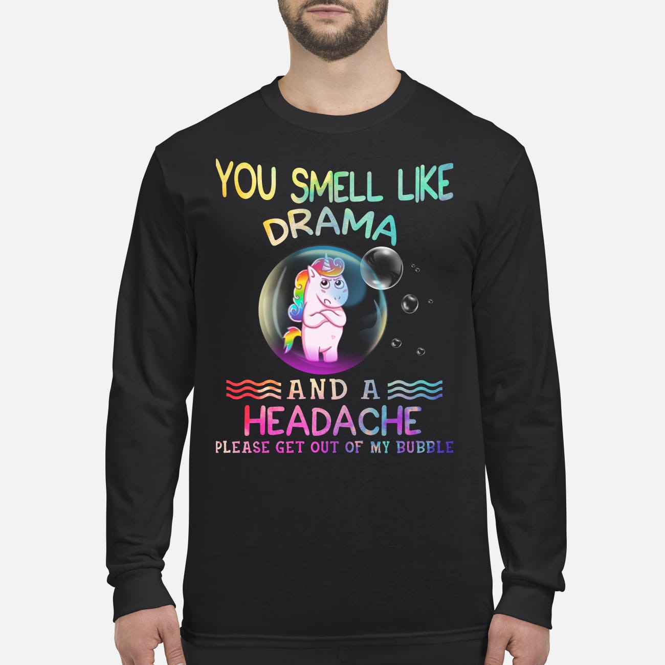 Unicorn you smell like drama and a headache get out of my bubble men's long sleeved shirt