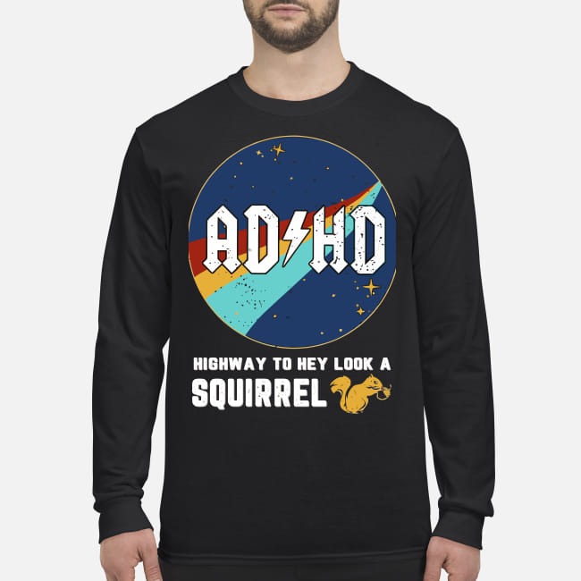 ADHD highway to hey look a squirrel men's long sleeved shirt