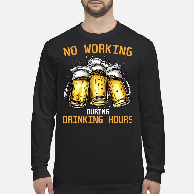 Beer No working during drinking hours men's long sleeved shirt