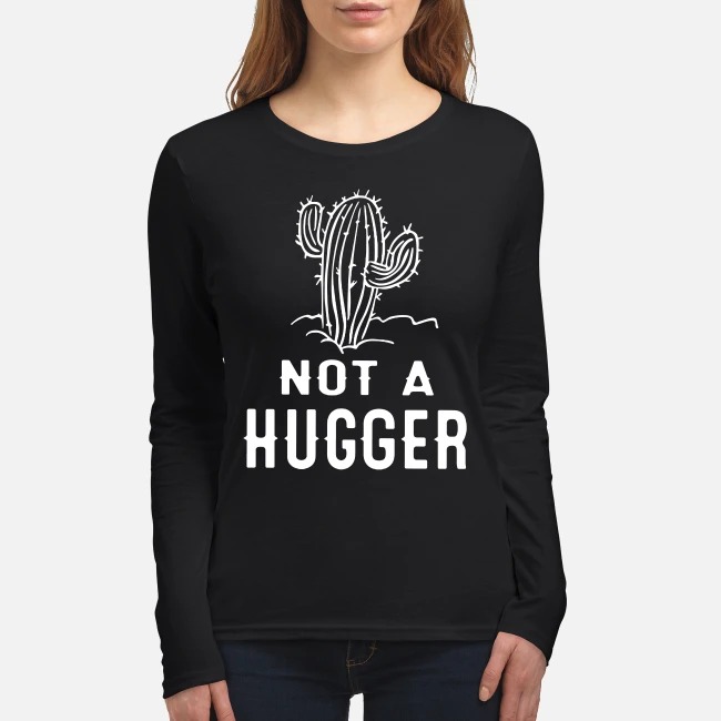 Cactus not a hugger women's long sleeved shirt