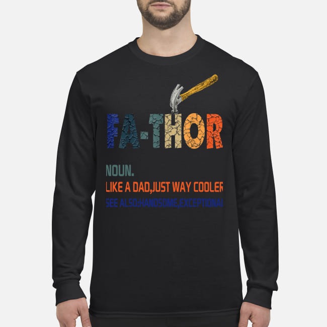 Fa-thor hammer like a dad just way cooler handsome exceptional men's long sleeved shirt