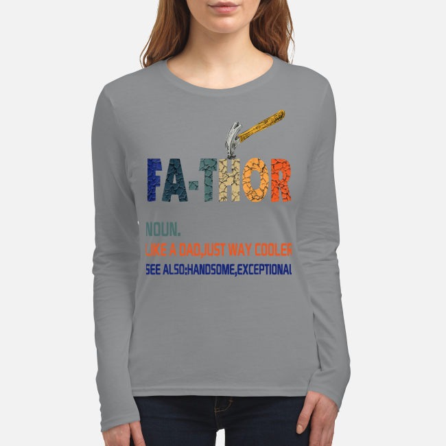 Fa-thor hammer like a dad just way cooler handsome exceptional women's long sleeved shirt