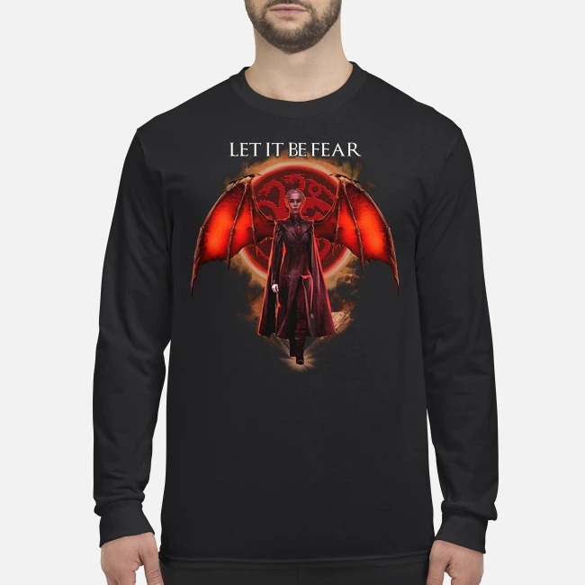Game of Thrones let it be fear men's long sleeved shirt