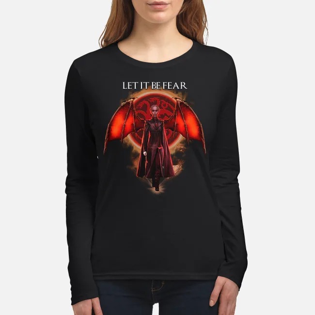 Game of Thrones let it be fear women's long sleeved shirt