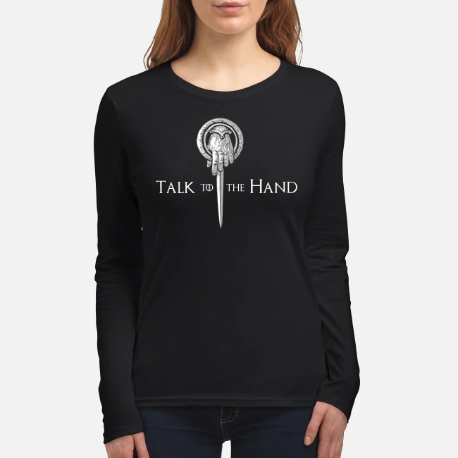 Game of Thrones talk to the hand women's long sleeved shirt