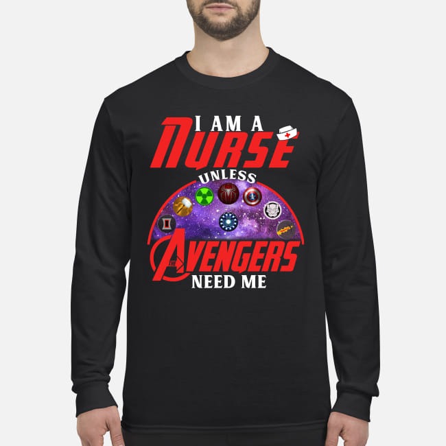 I am a nurse unless Avengers need me men's long sleeved shirt