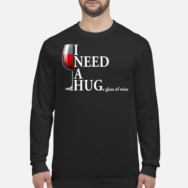 I need a huge glass of wine men's long sleeved shirt