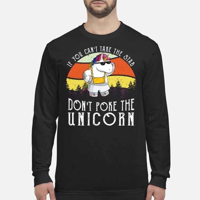 If you can't take the stab don't poke the unicorn men's long sleeved shirt