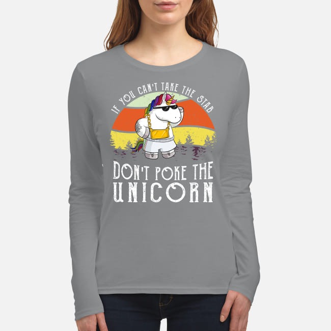 If you can't take the stab don't poke the unicorn women's long sleeved shirt