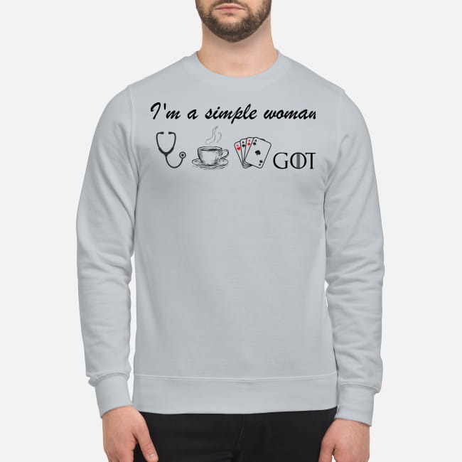I'm a simple woman nurse coffee card GOT sweatshirt