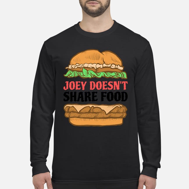 Joey doesn't share food men's long sleeved shirt