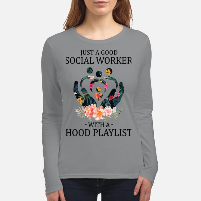 Just a good social worker with a hood playlist women's long sleeved shirt