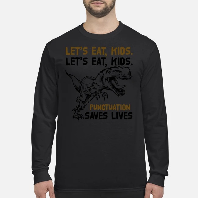 Lets eat kids punctuation saves lives men's long sleeved shirt