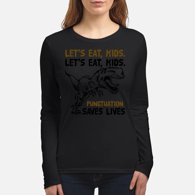 Lets eat kids punctuation saves lives women's long sleeved shirt