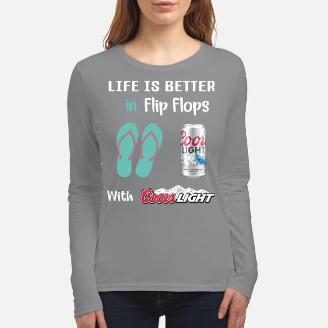 Life is better in flip flops with Coors light women's long sleeved shirt