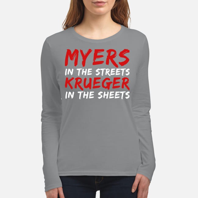 Myers in the streets Krueger in the sheets women's long sleeved shirt