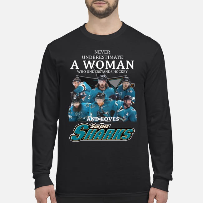 Never underestimate a woman who understands hockey and loves San Jose sharks men's long sleeved shirt