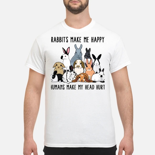 Rabbits make me happy humans make my head hurt classic shirt