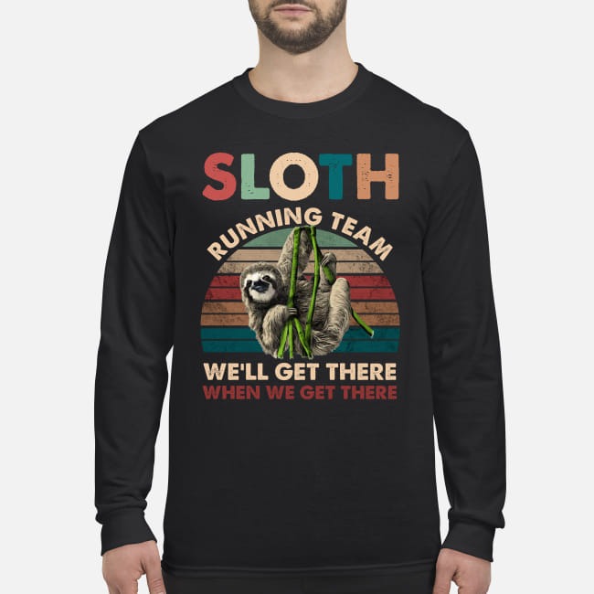 Sloth running team we will get there when we get there men's long sleeved shirt