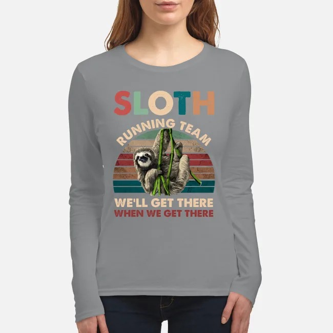 Sloth running team we will get there when we get there women's long sleeved shirt