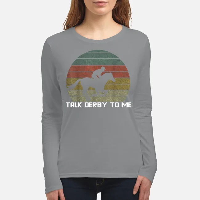 Talk derby to me horse racing women's long sleeved shirt