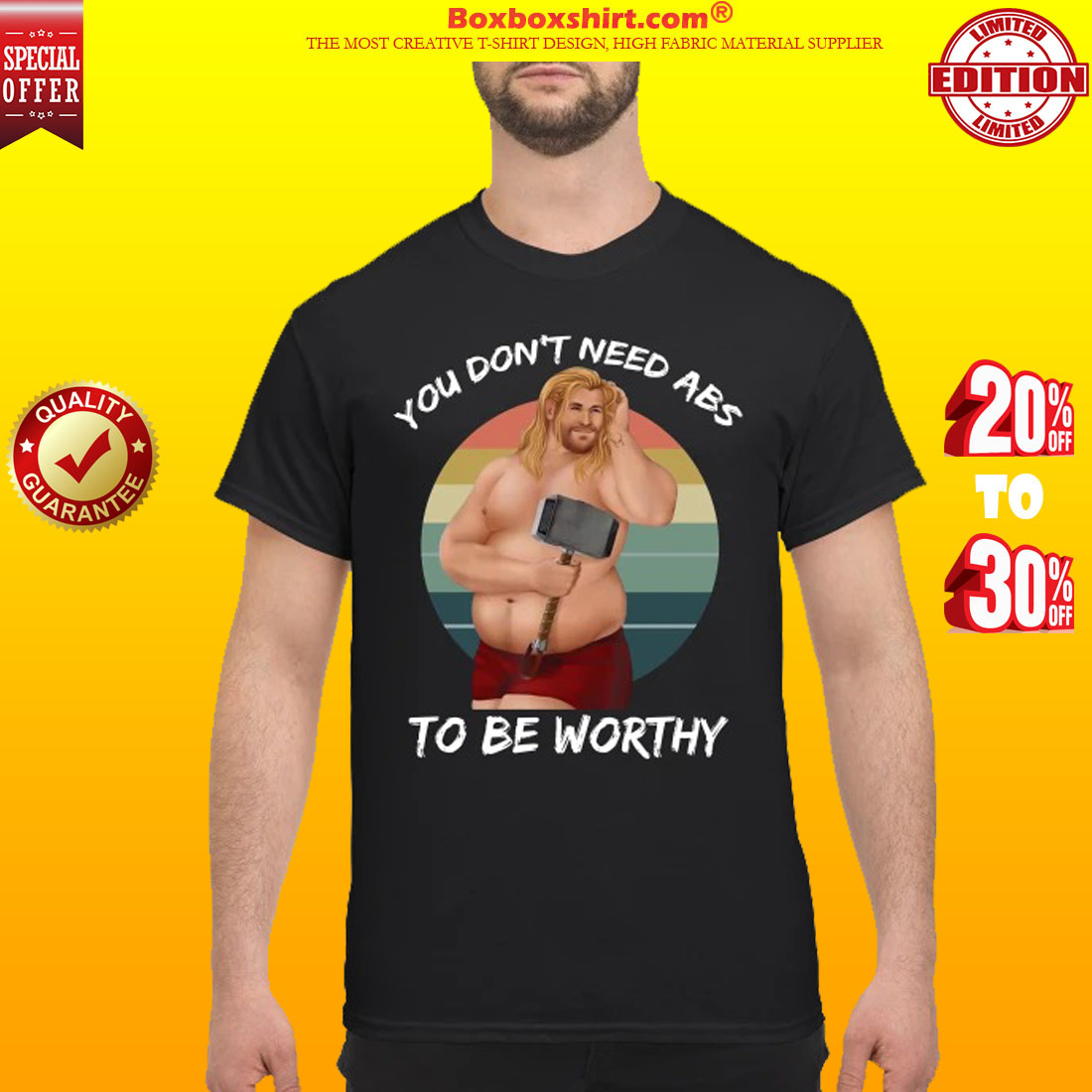 Thor you don't need abs to be worthy shirt