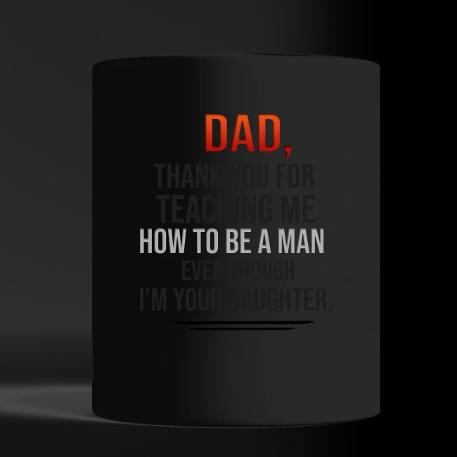 Dad thank you for teaching me how to be a man even though I'm your daughter black mug