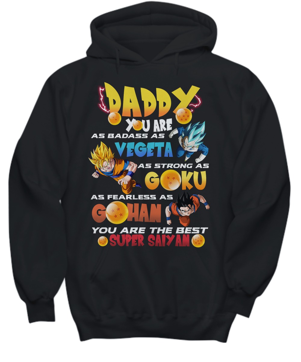 Daddy you are as badass as Vegeta as strong as Goku as fearless as Gohan shirt and hoodie