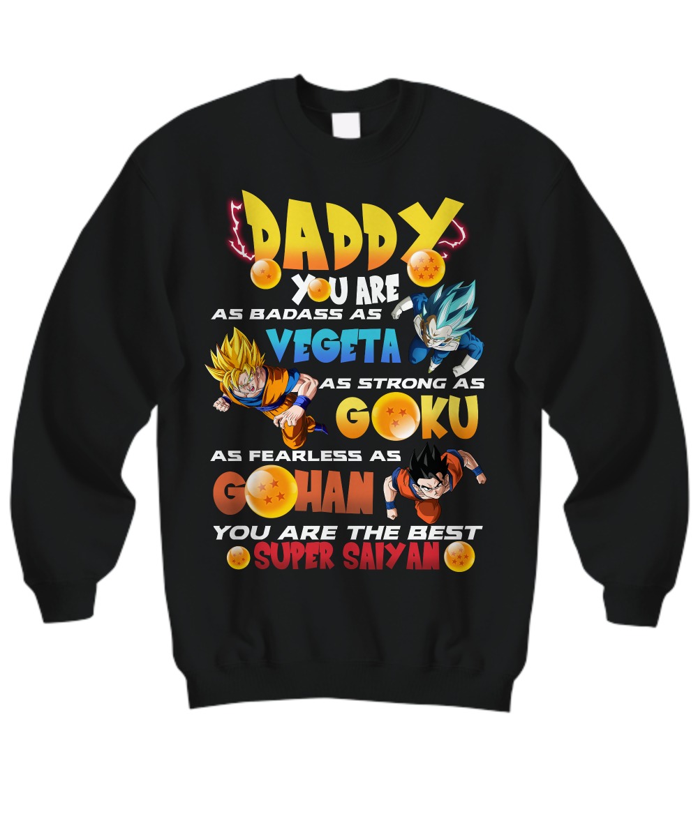 Daddy you are as badass as Vegeta as strong as Goku as fearless as Gohan sweatshirt